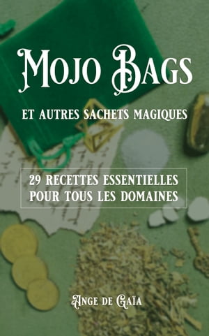 Mojo bags et autres sachets magiques 29 recettes essentielles【電子書籍】[ Ange de Ga?a ]