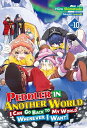 Peddler in Another World: I Can Go Back to My World Whenever I Want! Volume 10【電...