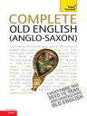 Complete Old English A Comprehensive Guide to Reading and Understanding Old English, with Original Texts