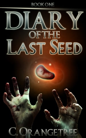 Diary of the Last Seed【電子書籍】[ C. Orangetree ]