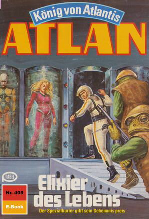 Atlan 405: Elixier des Lebens Atlan-Zyklus 