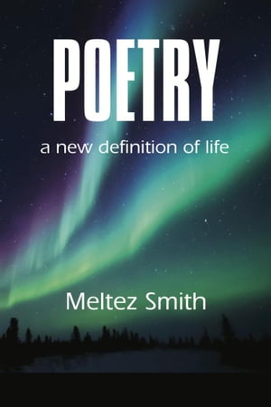 Poetry: A New Definition of LifeŻҽҡ[ Meltez Smith ]