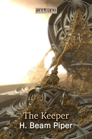 The Keeper【電子書籍】[ H. Beam Piper ]