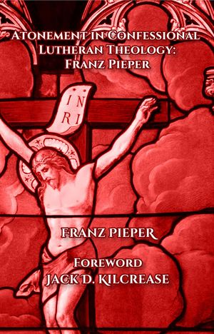 Atonement in Confessional Lutheran Theology Franz Pieper【電子書籍】[ Franz Pieper ]