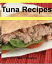 Tuna Recipes Best Easy Tuna Sandwich Recipes, Tuna Casserole Recipes, Grilled Tuna Roast, Tuna Noodle Supreme and Other Delicious Tuna Salad RecipesŻҽҡ[ Nell Pinkston ]