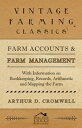 Farm Accounts and Farm Management - With Information on Book Keeping, Records, Arithmetic and Mapping the Farm【電子書籍】 Arthur D. Cromwell