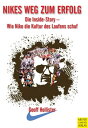 Nikes Weg zum Erfolg Die Inside Story - Wie Nike die Kultur des Laufens schuf【電子書籍】 Geoff Hollister