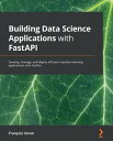 ŷKoboŻҽҥȥ㤨Building Data Science Applications with FastAPI Develop, manage, and deploy efficient machine learning applications with PythonŻҽҡ[ Francois Voron ]פβǤʤ4,993ߤˤʤޤ