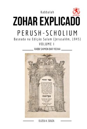 Zohar Explicado Bilíngue: Perush–scholium – Volume I