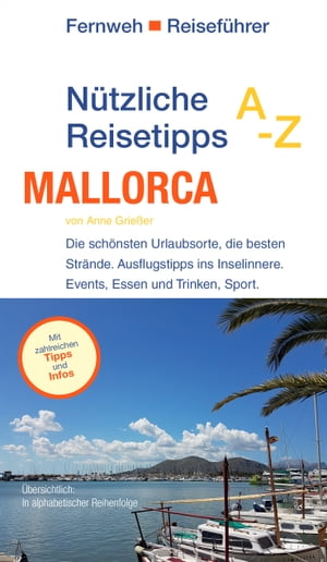 N?tzliche Reisetipps A-Z: Mallorca Die sch?nsten Urlaubsorte, die besten Str?nde. Ausflugstipps ins Inselinnere. Events, Essen und Trinken, Sport.