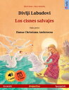 Divlji Labudovi ? Los cisnes salvajes (hrvatski ? ?panjolski) Dvojezicna djecji knjiga prema jednoj bajci od Hansa Christiana Andersena, s internetskim audio i video zapisima