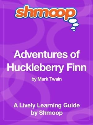 Shmoop Literature Guide: Adventures of Huckleberry Finn【電子書籍】[ Shmoop ]