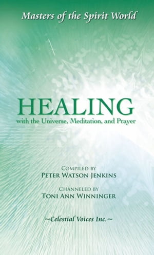 Healing with the Universe, Meditation, and Prayer【電子書籍】[ Toni Ann Winninger ]