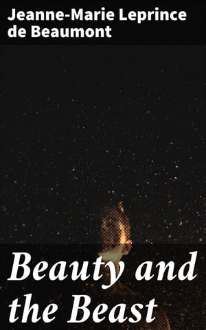 Beauty and the Beast【電子書籍】[ Jeanne-Marie Leprince de Beaumont ]