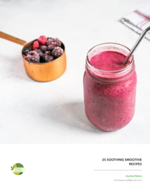 25 SOOTHING SMOOTHIE RECIEPES【電子書籍】[ Joanne Nalule ]