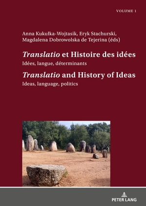 ≪Translatio≫ et Histoire des id?es / ≪Translatio≫ and the History of Ideas Id?es, langue, d?terminants. Tome 1 / Ideas, language, politics. Volume 1