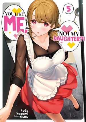 You Like Me, Not My Daughter?! Volume 5 (Light Novel)