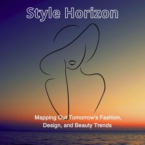 Style Horizon: Mapping Out Tomorrow's Fashion, Design, and Beauty Trends