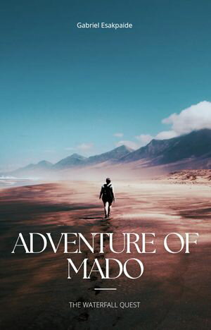 楽天楽天Kobo電子書籍ストアADVENTURE OF MADO THE WATERFALL QUEST【電子書籍】[ GABRIEL ESAKPAIDE ]