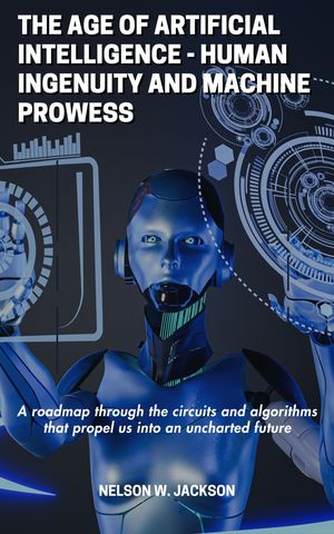 The Age of Artificial Intelligence - human ingenuity and machine prowess