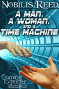 A Man, a Woman, and a Time Machine【電子書籍】[ Nobilis Reed ]