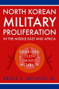 North Korean Military Proliferation in the Middle East and Africa Enabling Violence and Instability【電子書籍】 Bruce E. Bechtol Jr.