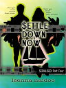 Settle Down Now Revised Part Four (Serialised)