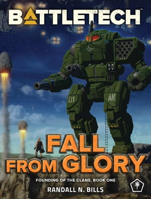 BattleTech: Fall From Glory (Founding of the Clans, Book One)【電子書籍】[ Randall N. Bills ]