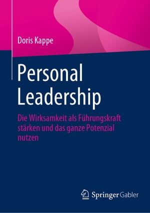 Personal Leadership Die Wirksamkeit als F?hrungskraft st?rken und das ganze Potenzial nutzen