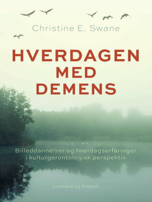 Hverdagen med demens. Billeddannelser og hverdagserfaringer i kulturgerontologisk perspektiv