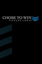Chose to Win【電子書籍】[ Tiffany Lewis ]