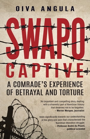 SWAPO Captive A Comrade’s Experience of Betrayal a ...