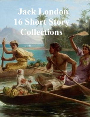 Jack London, 16 collections of stories and 2 playsŻҽҡ[ Jack London ]