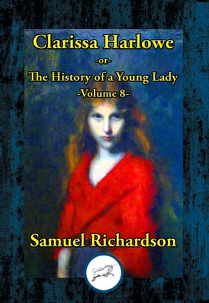 Clarissa Harlowe -or- The History of a Young Lady Volume 8Żҽҡ[ Samuel Richardson ]