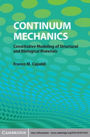 Continuum Mechanics Constitutive Modeling of Structural and Biological Materials【電子書籍】 Franco M. Capaldi