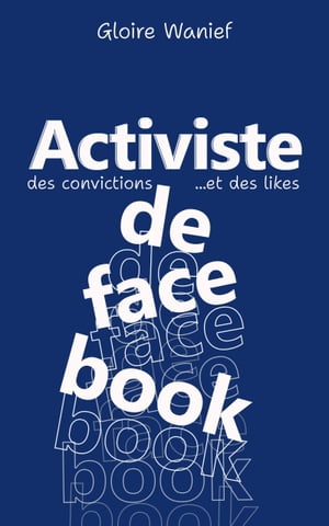 Activiste de Facebook Des convictions et des likesŻҽҡ[ Gloire Wanief ]