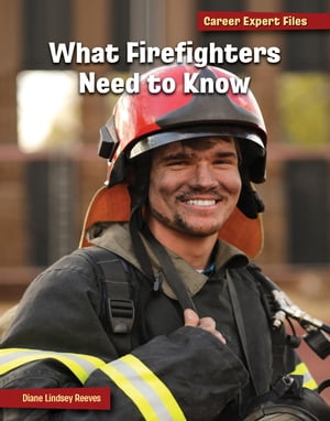 What Firefighters Need to Know【電子書籍】[ Diane Lindsey Reeves ]
