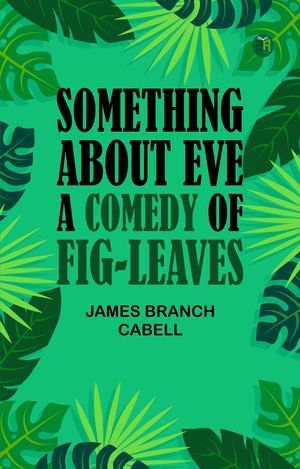 ŷKoboŻҽҥȥ㤨Something about Eve A comedy of fig-leavesŻҽҡ[ James Branch Cabell ]פβǤʤ158ߤˤʤޤ