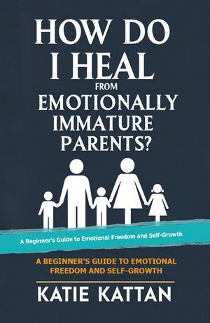 ŷKoboŻҽҥȥ㤨How Do I Heal from Emotionally Immature Parents? A Beginner's Guide to Emotional Freedom and Self-GrowthŻҽҡ[ Katie I. Kattan ]פβǤʤ415ߤˤʤޤ