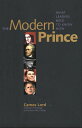 The Modern Prince What Leaders Need to Know Now【電子書籍】[ Professor Carnes Lord ]