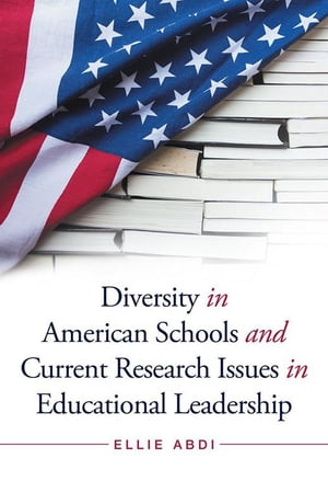 Diversity in American Schools and Current Research Issues in Educational LeadershipŻҽҡ[ Ellie Abdi ]