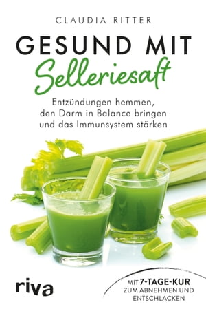 Gesund mit Selleriesaft Entz?ndungen hemmen, den Darm in Balance bringen und das Immunsystem st?rken. Mit 7-Tage-Kur zum Abnehmen und Entschlacken【電子書籍】[ Claudia Ritter ]