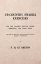 Up-Country Swahili - For the Soldier, Settler, Miner, Merchant, and Their Wives - And for all who Deal with Up-Country Natives Without Interpreters