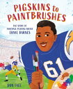 Pigskins to Paintbrushes The Story of Football-Playing Artist Ernie Barnes【電子書籍】 Don Tate