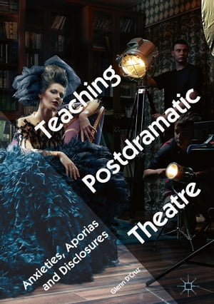 Teaching Postdramatic Theatre Anxieties, Aporias and Disclosures