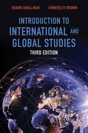 Introduction to International and Global Studies, Third Edition【電子書籍】 Shawn C. Smallman