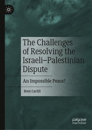 The Challenges of Resolving the Israeli?Palestinian Dispute An Impossible Peace?