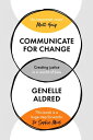 Communicate for Change Creating Justice in a World of Bias【電子書籍】[ Genelle Aldred...