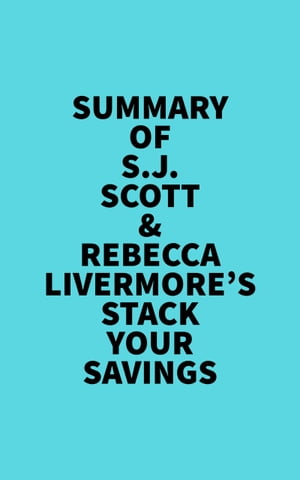 Summary of S.J. Scott &Rebecca Livermore's Stack Your SavingsŻҽҡ[ Everest Media ]
