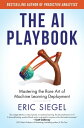 The AI Playbook Mastering the Rare Art of Machine Learning Deployment【電子書籍】[ Eric Siegel ]